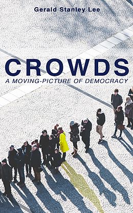 eBook (epub) CROWDS: A MOVING-PICTURE OF DEMOCRACY de Gerald Stanley Lee
