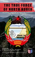 E-Book (epub) THE TRUE FORCE OF NORTH KOREA: Military, Weapons of Mass Destruction and Ballistic Missiles, Including Reaction of the U.S. Government to the Korean Military Treat von Andrew Scobell, John M. Sanford, Daniel A. Pinkston