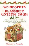 E-Book (epub) Weihnachts-Klassiker unterm Baum: 280+ Romane, Erzahlungen & Marchen zur schonsten Zeit des Jahres (Illustrierte Ausgabe) von Selma Lagerlof