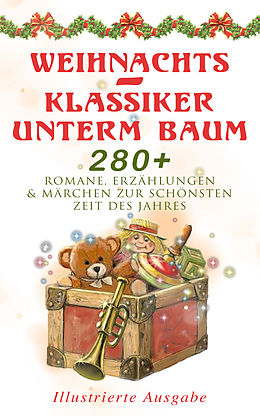 E-Book (epub) Weihnachts-Klassiker unterm Baum: 280+ Romane, Erzahlungen & Marchen zur schonsten Zeit des Jahres (Illustrierte Ausgabe) von Selma Lagerlof