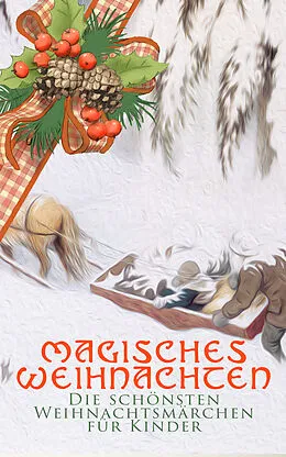 E-Book (epub) Magisches Weihnachten - Die schönsten Weihnachtsmärchen für Kinder von Beatrix Potter, Hans Christian Andersen, Charles Dickens