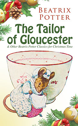 E-Book (epub) The Tailor of Gloucester &amp; Other Beatrix Potter Classics for Christmas Time von Beatrix Potter
