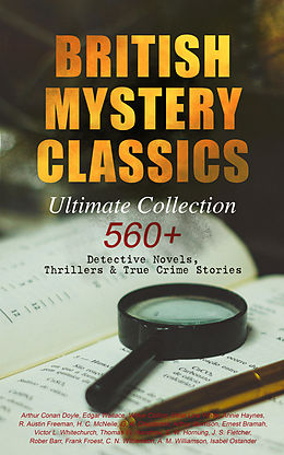 eBook (epub) BRITISH MYSTERY CLASSICS - Ultimate Collection: 560+ Detective Novels, Thrillers & True Crime Stories de Edgar Wallace