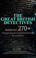 E-Book (epub) THE GREAT BRITISH DETECTIVES - Boxed Set: 270+ Thriller Classics & Murder Mysteries (Illustrated Edition) von Arthur Conan Doyle, Edgar Wallace, Annie Haynes