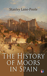 E-Book (epub) The History of Moors in Spain von Stanley Lane-Poole