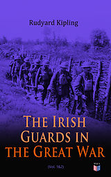 eBook (epub) The Irish Guards in the Great War (Vol. 1&amp;2) de Rudyard Kipling