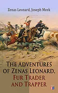 E-Book (epub) The Adventures of Zenas Leonard, Fur Trader and Trapper von Zenas Leonard, Joseph Meek