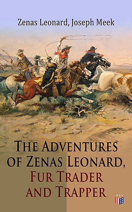E-Book (epub) The Adventures of Zenas Leonard, Fur Trader and Trapper von Zenas Leonard, Joseph Meek