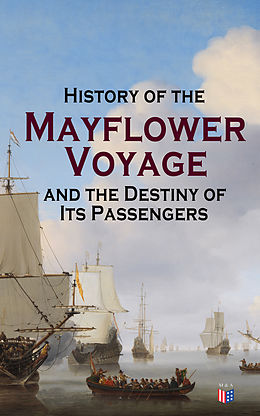 eBook (epub) History of the Mayflower Voyage and the Destiny of Its Passengers de Azel Ames, William Bradford, Bureau of Military and Civic Achievement