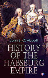 eBook (epub) History of the Habsburg Empire de John S. C. Abbott