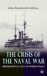 eBook (epub) The Crisis of the Naval War: British Royal Navy in World War I de John Rushworth Jellicoe