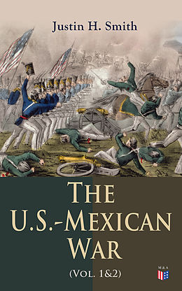 eBook (epub) The U.S.-Mexican War (Vol. 1&amp;2) de Justin H. Smith