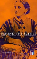 E-Book (epub) Behind the Scenes: Thirty Years a Slave and Four Years in the White House von Elizabeth Keckley