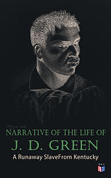 eBook (epub) Narrative of the Life of J. D. Green: A Runaway Slave From Kentucky de Jacob D. Green