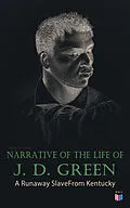 E-Book (epub) Narrative of the Life of J. D. Green: A Runaway Slave From Kentucky von Jacob D. Green