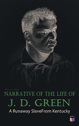 E-Book (epub) Narrative of the Life of J. D. Green: A Runaway Slave From Kentucky von Jacob D. Green