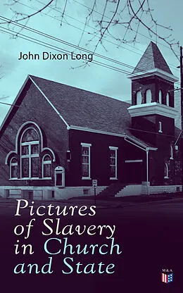 E-Book (epub) Pictures of Slavery in Church and State von John Dixon Long