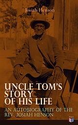E-Book (epub) Uncle Tom's Story of His Life: An Autobiography of the Rev. Josiah Henson von Josiah Henson