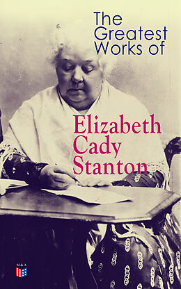 eBook (epub) The Greatest Works of Elizabeth Cady Stanton de Elizabeth Cady Stanton