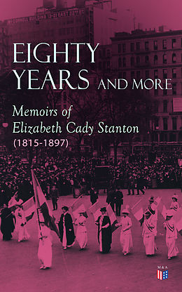 E-Book (epub) Eighty Years and More: Memoirs of Elizabeth Cady Stanton (1815-1897) von Elizabeth Cady Stanton