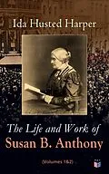 E-Book (epub) The Life and Work of Susan B. Anthony (Volumes 1&amp;2) von Ida Husted Harper