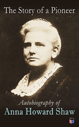 E-Book (epub) The Story of a Pioneer: Autobiography of Anna Howard Shaw von Anna Howard Shaw