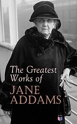 eBook (epub) The Greatest Works of Jane Addams de Jane Addams