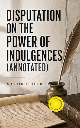 E-Book (epub) Disputation on the Power of Indulgences von Martin Luther