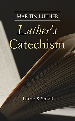 eBook (epub) Luther's Catechism: Large &amp; Small de Martin Luther