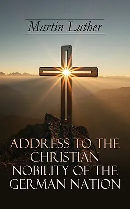 E-Book (epub) Address To the Christian Nobility of the German Nation von Martin Luther