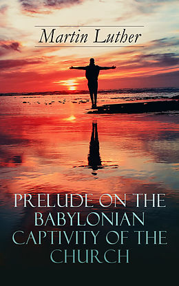 eBook (epub) Prelude on the Babylonian Captivity of the Church de Martin Luther