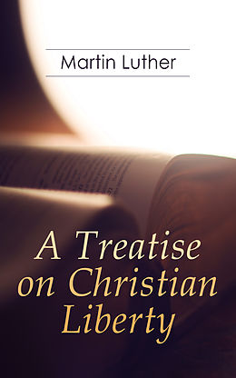 E-Book (epub) A Treatise on Christian Liberty von Martin Luther