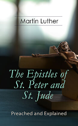 eBook (epub) The Epistles of St. Peter and St. Jude - Preached and Explained de Martin Luther