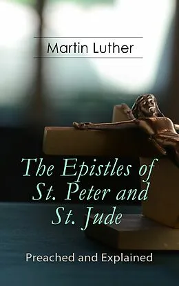 E-Book (epub) The Epistles of St. Peter and St. Jude - Preached and Explained von Martin Luther