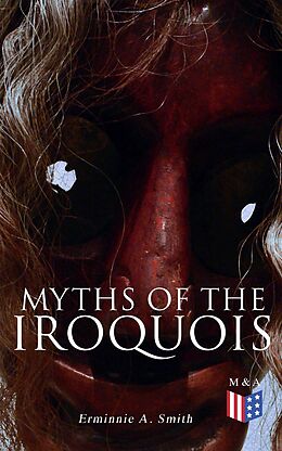 eBook (epub) Myths of the Iroquois de Erminnie A. Smith