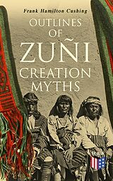 eBook (epub) Outlines of Zuñi Creation Myths de Frank Hamilton Cushing