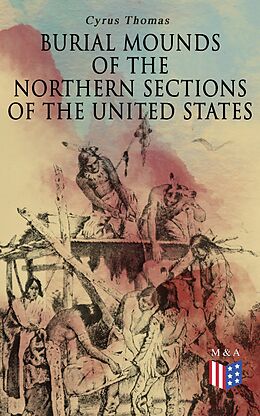 eBook (epub) Burial Mounds of the Northern Sections of the United States de Cyrus Thomas