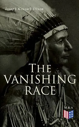 E-Book (epub) The Vanishing Race von Joseph Kossuth Dixon