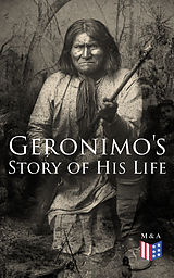 E-Book (epub) Geronimo's Story of His Life von Geronimo