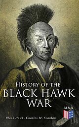 eBook (epub) History of the Black Hawk War de Black Hawk, Charles M. Scanlan