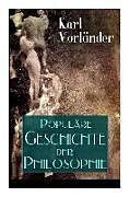 Couverture cartonnée Populäre Geschichte der Philosophie: Die Philosophie des Altertums + Die Philosophie des Mittelalters + Die Philosophie der Neuzeit (Volkstümliche Ges de Karl Vorlander