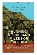 Kartonierter Einband The Running A Thousand Miles For Freedom - Incredible Escape of William & Ellen Craft from Slavery: A True and Thrilling Tale of Deceit, Intrigue and von William Craft, Ellen Craft