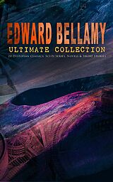 eBook (epub) EDWARD BELLAMY Ultimate Collection: 20 Dystopian Classics, Sci-Fi Series, Novels &amp; Short Stories de Edward Bellamy