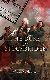 eBook (epub) The Duke of Stockbridge de Edward Bellamy