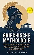 E-Book (epub) Griechische Mythologie: Die schönsten Sagen des klassischen Altertums von Gustav Schwab