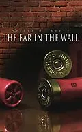E-Book (epub) The Ear in the Wall von Arthur B. Reeve