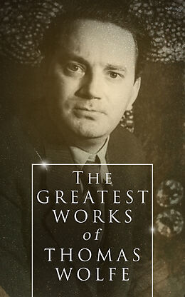 E-Book (epub) The Greatest Works of Thomas Wolfe von Thomas Wolfe