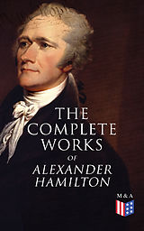 eBook (epub) The Complete Works of Alexander Hamilton de Alexander Hamilton, Allan McLane Hamilton