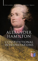 eBook (epub) Alexander Hamilton: Constitutional Interpretations de Alexander Hamilton, Emory Speer