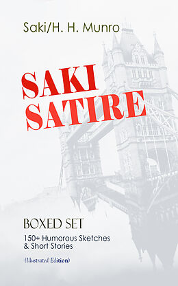 eBook (epub) SAKI SATIRE Boxed Set: 150+ Humorous Sketches &amp; Short Stories (Illustrated Edition) de Saki, H. H. Munro